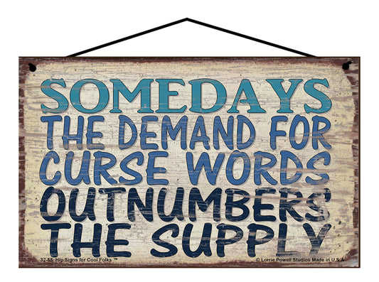 Somedays The Demand For Curse Words Outnumbers The Supply - Vintage Style Sign