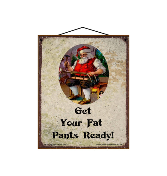 8x10 Santa Get Your Fat Pants Ready - Vintage Style Christmas Holiday Sign