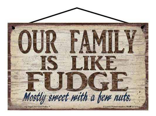 Our Family Is Like Fudge Mostly Sweet With A Few Nuts - Vintage Style Sign