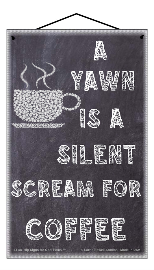 A Yawn Is A Silent Scream For Coffee - Vintage Style Sign