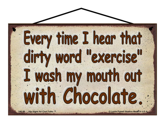 Every Time I Hear That Dirty Word Exercise I Wash My Mouth Out With Chocolate - Vintage Style Sign