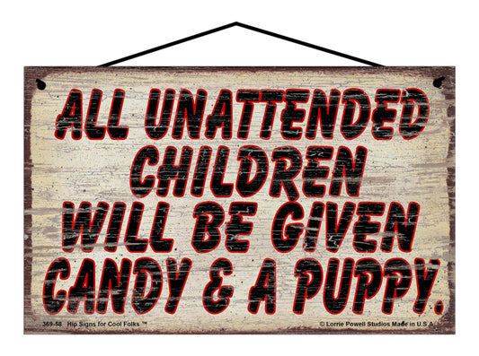 All Unattended Children Will Be Given Candy & A Puppy - Vintage Style Sign