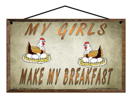 My Girls Make My Breakfast (Hens/Chickens) - Vintage Style Sign