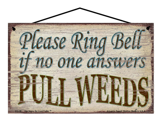 Please Ring Bell If No One Answers Pull Weeds - Vintage Style Sign