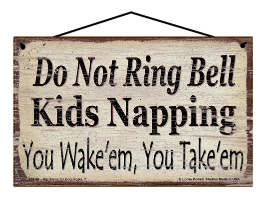 Do Not Ring Bell Kids Napping You Wake'em You Take'em - Vintage Style Sign