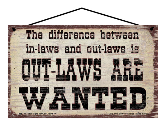 The Difference Between In-Laws and Out-Laws is Out-Laws Are Wanted - Vintage Style Sign