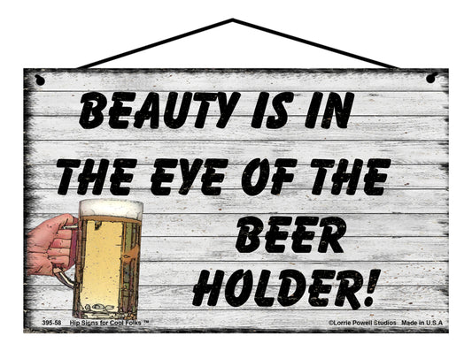 Beauty is in the Eye of the Beer Holder! - Vintage Style Sign