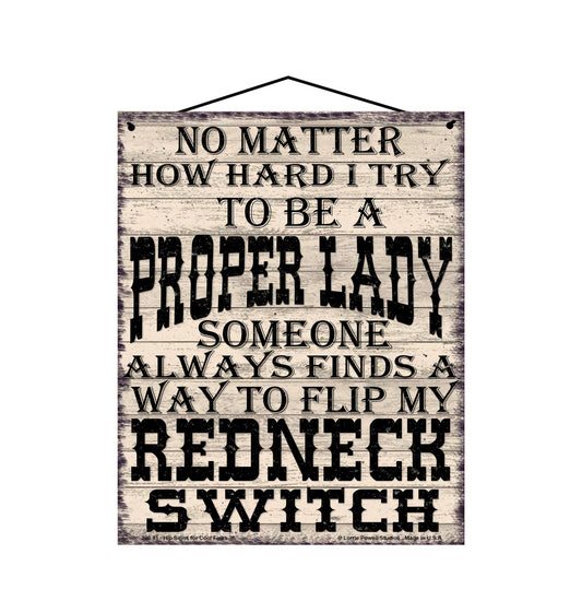 No Matter How Hard I Try To Be A Proper Lady, Someone Always Finds A Way To Flip My Redneck Switch - Vintage Style Sign