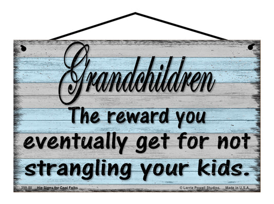 Grandchildren: The Reward You Eventually Get For Not Strangling Your Kids - Vintage Style Sign