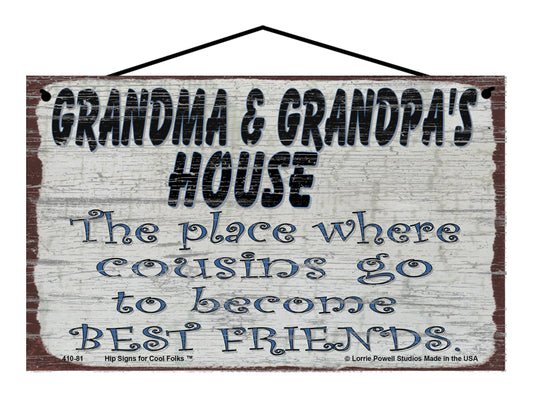 Grandma and Grandpa's House Sign - The Place Where Cousins Go To Become Best Friends