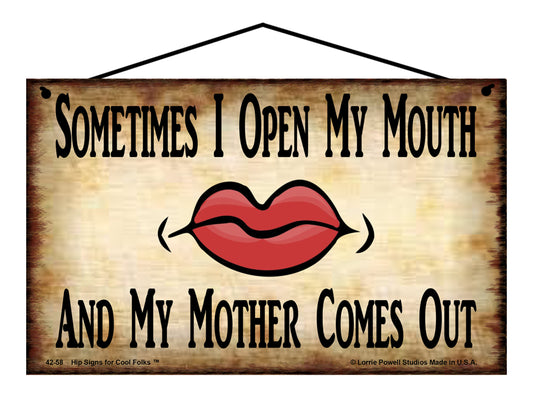 Sometimes I Open My Mouth and My Mother Comes Out - Vintage Style Sign