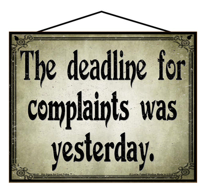 The Deadline For Complaints Was Yesterday - Vintage Style Sign