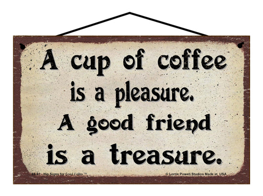 A Cup of Coffee is a Pleasure A Good Friend is a Treasure - Vintage Style Sign