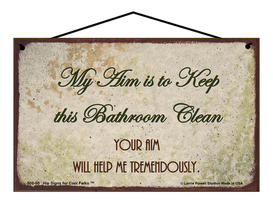 My Aim is to Keep this Bathroom Clean Your Aim Will Help Me Tremendously - Vintage Style Sign