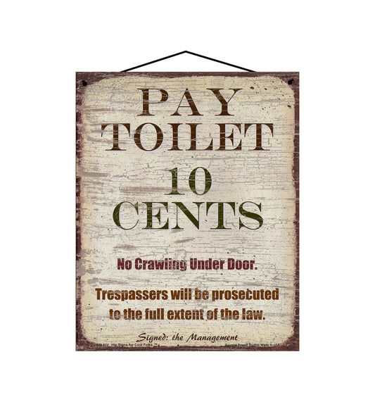 Pay Toilet 10 Cents No Crawling Under Door Trespassers Will Be Prosecuted to the Full Extent of the Law - Vintage Style Sign