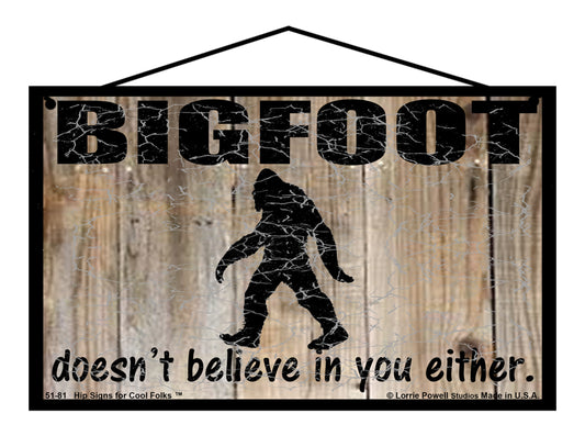 Bigfoot Doesn't Believe In You Either - Vintage Style Sign