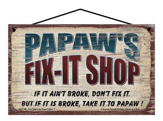 Papaw's Fix-It Shop Sign - If It Ain't Broke Don't Fix It But If It Is Broke Take It To Papaw