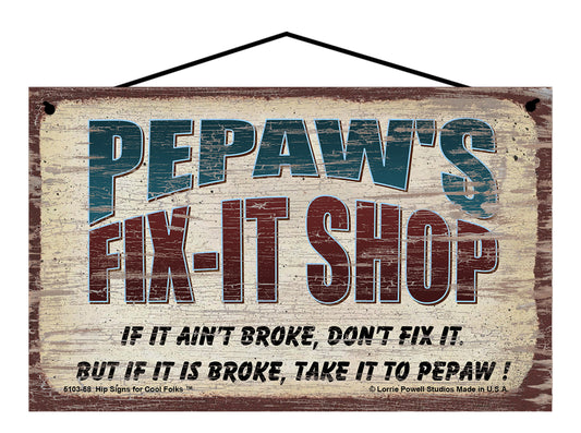 Pepaw's Fix-It Shop Sign - If It Ain't Broke Don't Fix It But If It Is Broke Take It To Pepaw