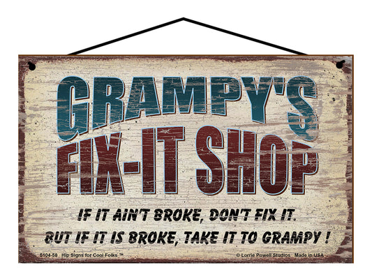 Grampy's Fix-It Shop Sign - If It Ain't Broke Don't Fix It But If It Is Broke Take It To Grampy