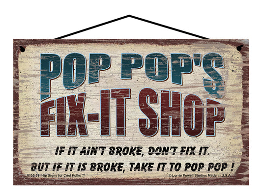 Pop Pop's Fix-It Shop Sign - If It Ain't Broke Don't Fix It But If It Is Broke Take It To Pop Pop