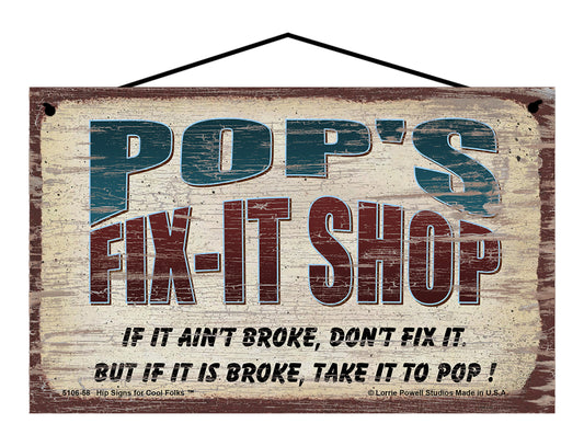 Pop's Fix-It Shop Sign - If It Ain't Broke Don't Fix It But If It Is Broke Take It To Pop