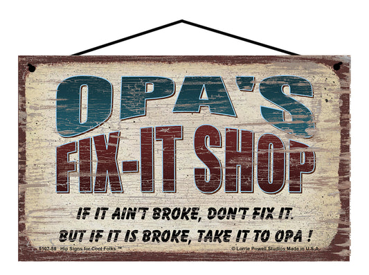 Opa's Fix-It Shop Sign - If It Ain't Broke Don't Fix It But If It Is Broke Take It To Opa