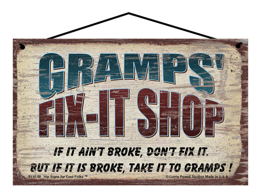 Gramps' Fix-It Shop Sign - If It Ain't Broke Don't Fix It But If It Is Broke Take It To Gramps