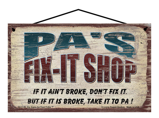 Pa's Fix-It Shop Sign - If It Ain't Broke Don't Fix It But If It Is Broke Take It To Pa