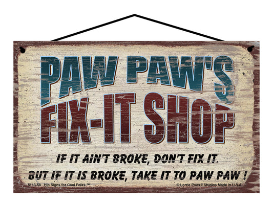 Paw Paw's Fix-It Shop Sign - If It Ain't Broke Don't Fix It But If It Is Broke Take It To Paw Paw