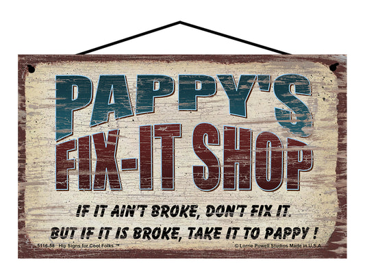 Pappy's Fix-It Shop Sign - If It Ain't Broke Don't Fix It But If It Is Broke Take It To Pappy