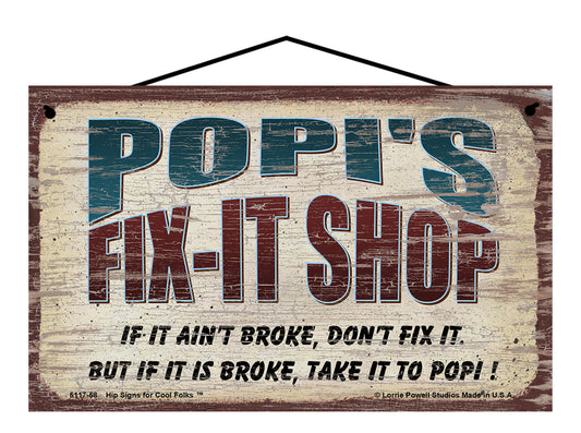 Popi's Fix-It Shop Sign - If It Ain't Broke Don't Fix It But If It Is Broke Take It To Popi