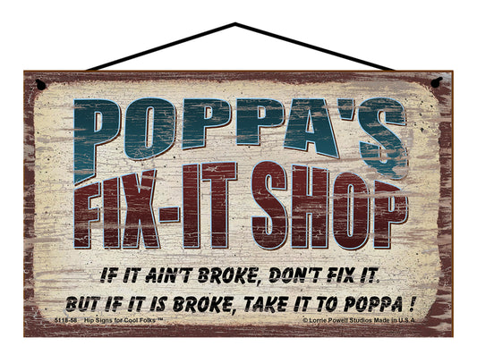 Poppa's Fix-It Shop Sign - If It Ain't Broke Don't Fix It But If It Is Broke Take It To Poppa