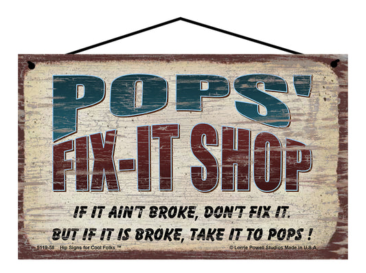 Pops' Fix-It Shop Sign - If It Ain't Broke Don't Fix It But If It Is Broke Take It To Pops