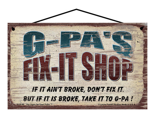 G-Pa's Fix-It Shop Sign - If It Ain't Broke Don't Fix It But If It Is Broke Take It To G-Pa