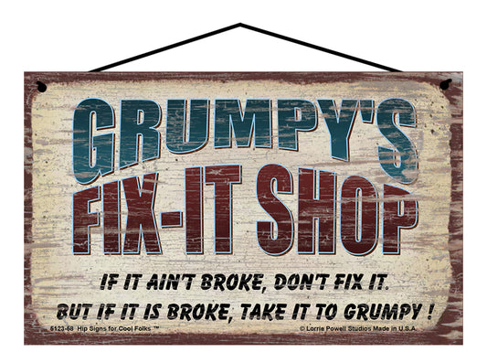 Grumpy's Fix-It Shop Sign - If It Ain't Broke Don't Fix It But If It Is Broke Take It To Grumpy