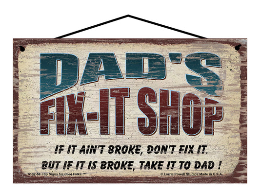 Dad's Fix-It Shop Sign - If It Ain't Broke Don't Fix It But If It Is Broke Take It To Dad