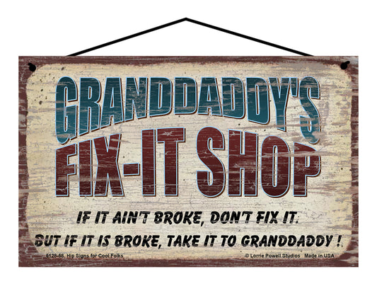 Granddaddy's Fix-It Shop Sign - If It Ain't Broke Don't Fix It But If It Is Broke Take It To Granddaddy