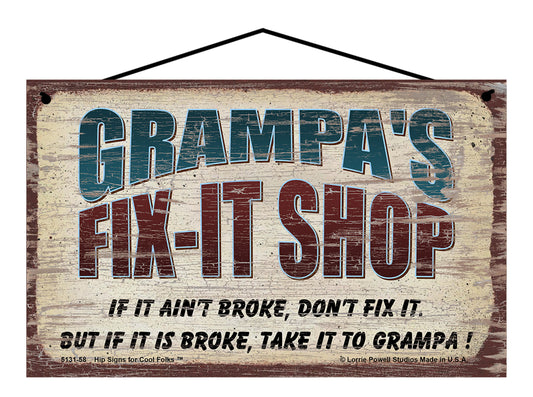 Grampa's Fix-It Shop Sign - If It Ain't Broke Don't Fix It But If It Is Broke Take It To Grampa