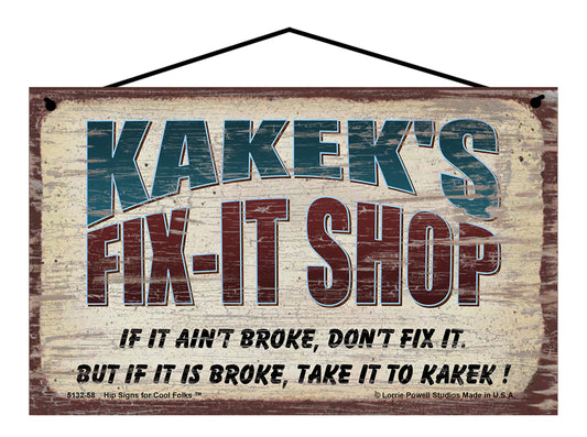 Kakek's Fix-It Shop Sign - If It Ain't Broke Don't Fix It But If It Is Broke Take It To Kakek