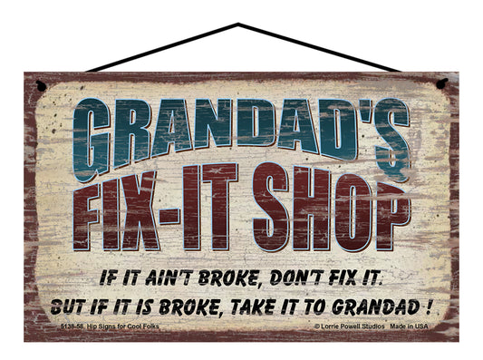 Granddad's Fix-It Shop Sign - If It Ain't Broke Don't Fix It But If It Is Broke Take It To Granddad