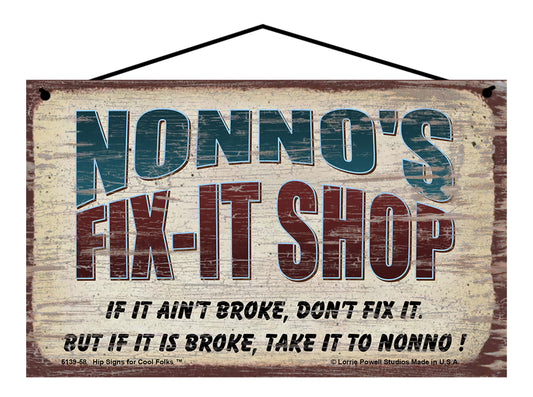 Nonno's Fix-It Shop Sign - If It Ain't Broke Don't Fix It But If It Is Broke Take It To Nonno