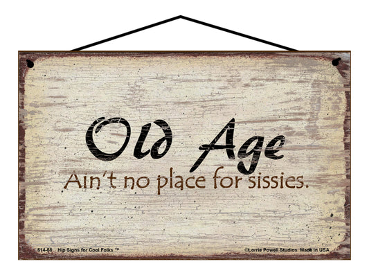 Old Age Ain't No Place for Sissies - Vintage Style Sign