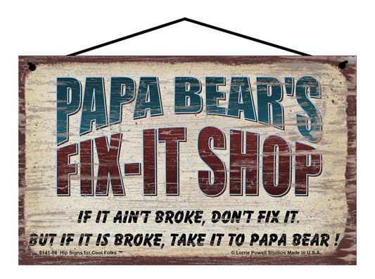 Papa Bear's Fix-It Shop Sign - If It Ain't Broke Don't Fix It But If It Is Broke Take It To Papa Bear