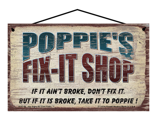 Poppie's Fix-It Shop Sign - If It Ain't Broke Don't Fix It But If It Is Broke Take It To Poppie