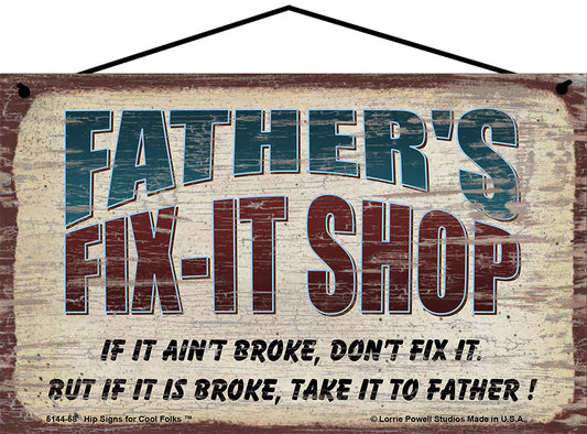 Father's Fix-It Shop Sign - If It Ain't Broke Don't Fix It But If It Is Broke Take It To Father