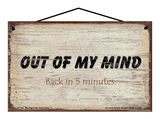 Out Of My Mind Back In 5 Minutes - Vintage Style Sign