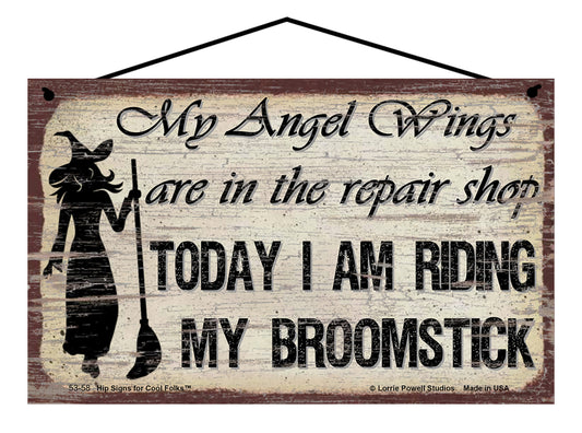 My Angel Wings Are In The Repair Shop Today I Am Riding My Broomstick (Witch Silhouette) - Vintage Style Sign