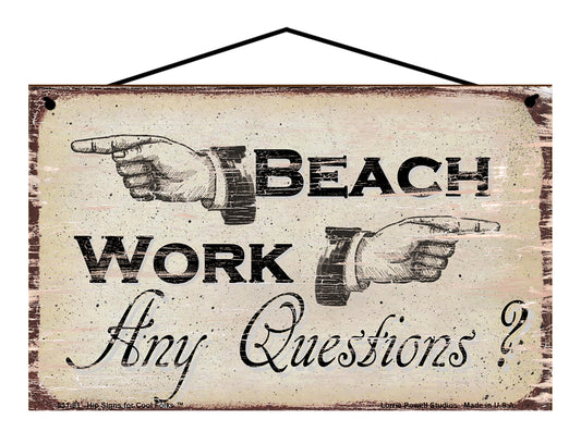 Beach Work Any Questions? - Vintage Style Pointer Sign