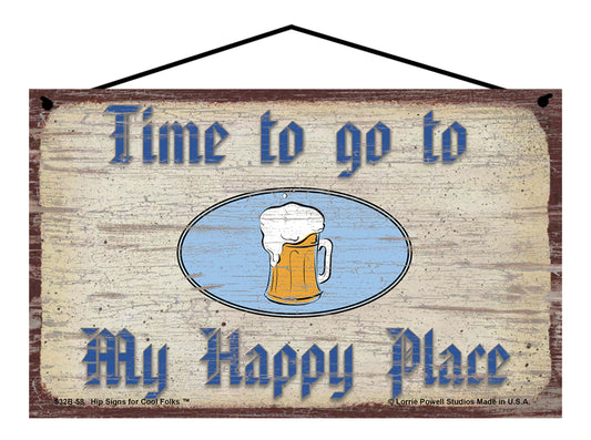 Time To Go To My Happy Place (Beer Mug) - Vintage Style Sign