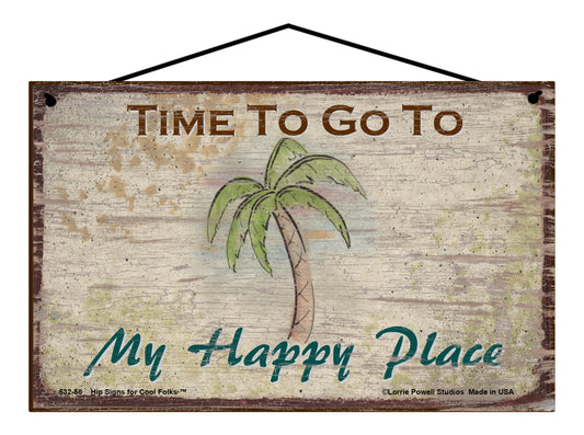 Time To Go To My Happy Place (Beach Palm Tree) - Vintage Style Sign